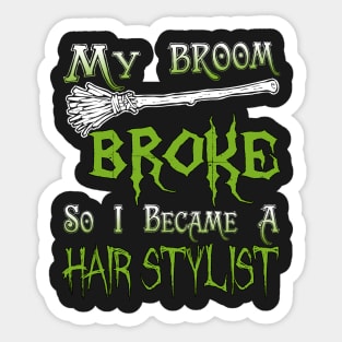 My Broom Broke So I Became A Hair Stylist Sticker